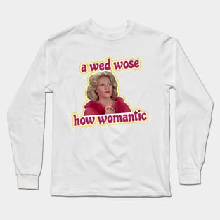 A Wed Wose. How Womantic. Long Sleeve T-Shirt